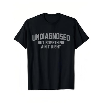 😂 Funny Slogan Graphic T-Shirt, Undiagnosed But Something Ain't Right Casual Short Sleeve Top