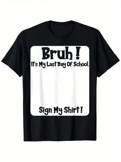 🔥Bruh It'S My Last Day Of School Sign My T-Shirt For Boys Soft Fabric, Breathable, Comfortable Short Sleeve Tees Perfect For Boys Shirts Boy Girl Best Gift